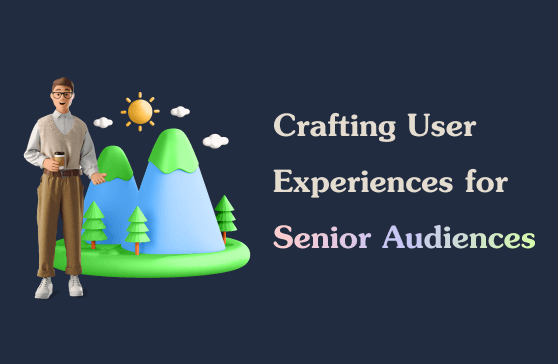 Crafting User Experiences for Senior Audiences